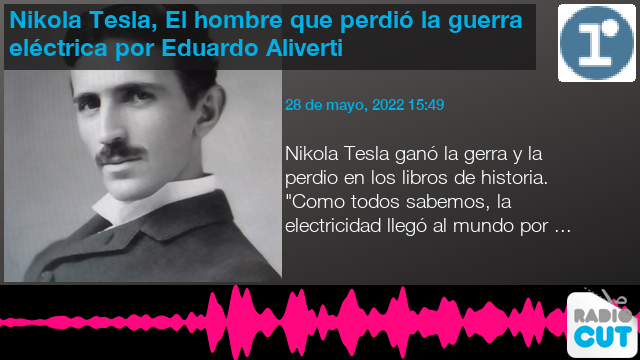 Nikola Tesla, El hombre que perdió la guerra eléctrica por Eduardo Aliverti  | RadioCut Argentina