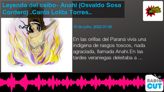 Leyenda del ceibo- Anahí (Osvaldo Sosa Cordero) .Canta Lolita Torres.. |  RadioCut