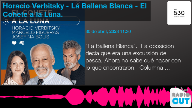 Real semanal Asesorar Horacio Verbitsky - La Ballena Blanca - El Cohete a la Luna. | RadioCut  España